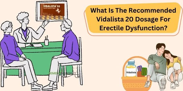 What Is The Recommended Vidalista Dosage For Erectile Dysfunction?